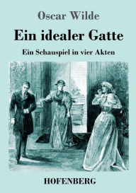 Title: Ein idealer Gatte: Ein Schauspiel in vier Akten, Author: Oscar Wilde