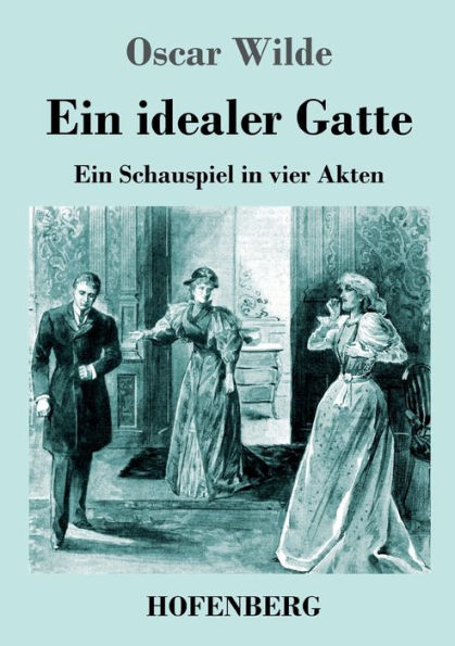 Ein idealer Gatte: Ein Schauspiel in vier Akten