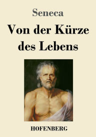 Title: Von der Kürze des Lebens, Author: Seneca