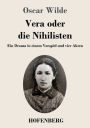 Vera oder die Nihilisten: Ein Drama in einem Vorspiel und vier Akten