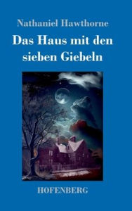 Title: Das Haus mit den sieben Giebeln, Author: Nathaniel Hawthorne