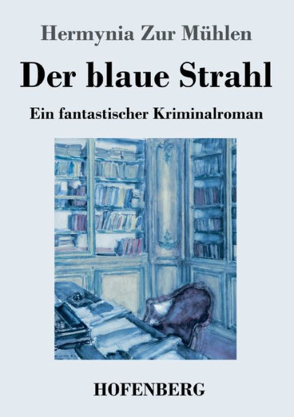 Der blaue Strahl: Ein fantastischer Kriminalroman