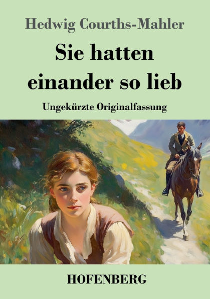 Sie hatten einander so lieb: Ungekï¿½rzte Originalfassung