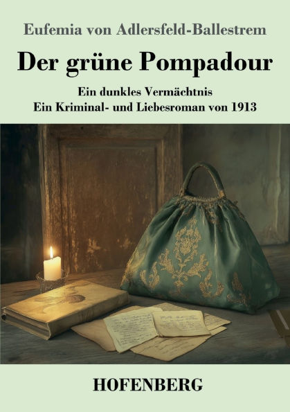 Der grï¿½ne Pompadour: ein dunkles Vermï¿½chtnis - Kriminal- und Liebesroman von 1913