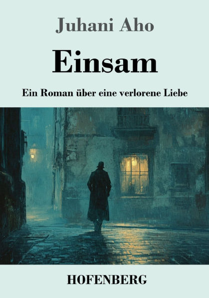 Einsam: Ein Roman ï¿½ber eine verlorene Liebe