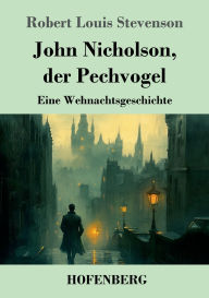 Title: John Nicholson, der Pechvogel: Eine Wehnachtsgeschichte, Author: Robert Louis Stevenson