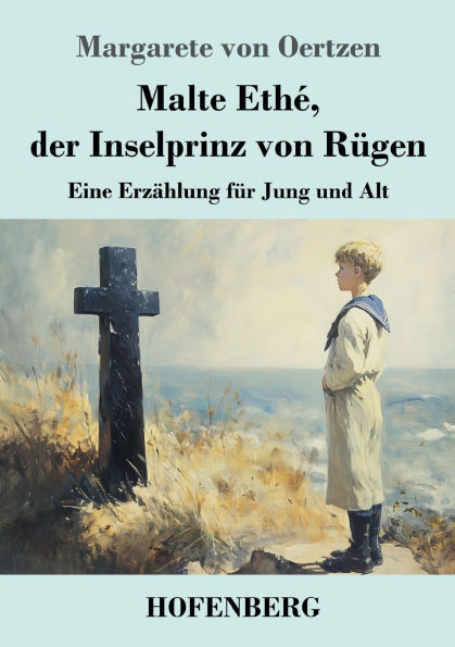 Malte Ethï¿½, der Inselprinz von Rï¿½gen: Eine Erzï¿½hlung fï¿½r Jung und Alt