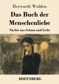 Title: Das Buch der Menschenliebe: Nï¿½chte aus Scham und Licht, Author: Herwarth Walden