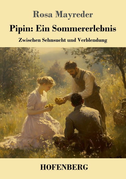 Pipin: Ein Sommererlebnis: Zwischen Sehnsucht und Verblendung