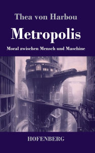 Title: Metropolis: Moral zwischen Mensch und Maschine, Author: Thea Von Harbou