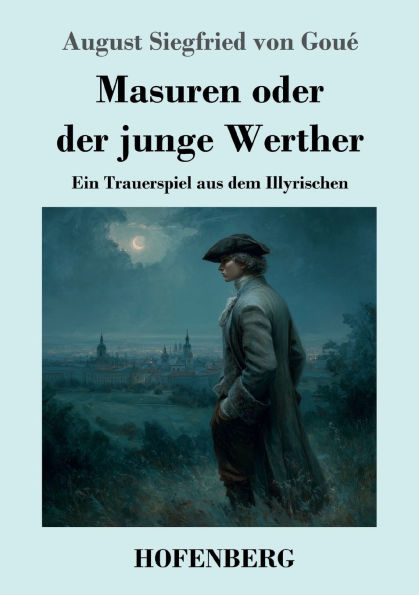 Masuren oder der junge Werther: Ein Trauerspiel aus dem Illyrischen