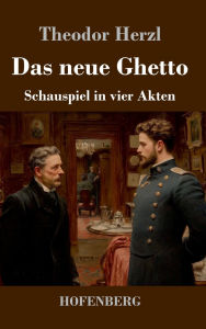 Title: Das neue Ghetto: Schauspiel in vier Akten, Author: Theodor Herzl