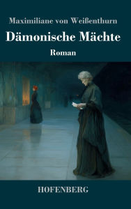 Title: Dï¿½monische Mï¿½chte: Roman, Author: Maximiliane Von Weiïenthurn