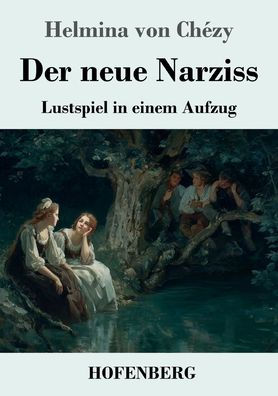 Der neue Narziss: Lustspiel in einem Aufzug
