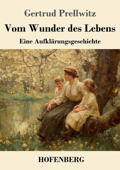 Vom Wunder des Lebens: Eine Aufklï¿½rungsgeschichte