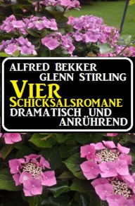 Title: Vier Schicksalsromane - dramatisch und anrührend: Cassiopeiapress Sammelband, Author: Alfred Bekker