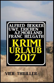 Title: Krimi-Urlaub 2017: Vier Thriller: Cassiopeiapress Sammelband, Author: Alfred Bekker