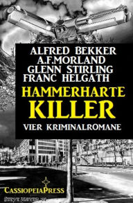 Title: Hammerharte Killer: Vier Kriminalromane, Author: A. F. Morland