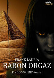 Title: BARON ORGAZ - Ein DOC-ORIENT-Roman: Horror aus dem Apex-Verlag!, Author: Frank Lauria