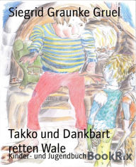 Title: Takko und Dankbart retten Wale, Author: Siegrid Graunke Gruel