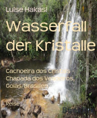 Title: Wasserfall der Kristalle: Cachoeira dos Cristais - Chapada dos Veadeiros, Goiás/Brasilien, Author: Luise Hakasi