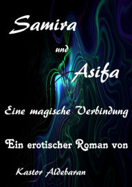 Title: Samira und Asifa: Eine magische Verbindung, Author: Kastor Aldebaran