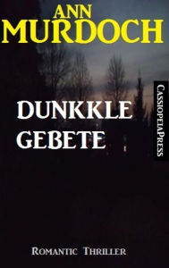 Title: Ann Murdoch Romantic Thriller: Dunkle Gebete, Author: Ann Murdoch