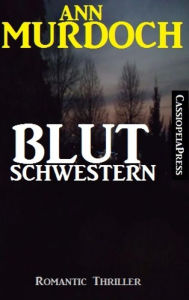 Title: Ann Murdoch Romantic Thriller: Blutschwestern, Author: Ann Murdoch