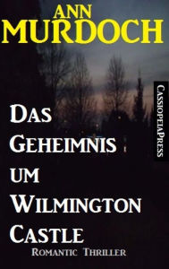 Title: Ann Murdoch Romantic Thriller: Das Geheimnis um Wilmington Castle, Author: Ann Murdoch