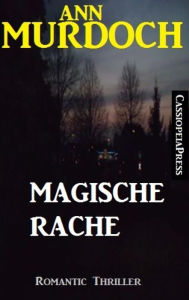 Title: Ann Murdoch Romantic Thriller: Magische Rache, Author: Ann Murdoch