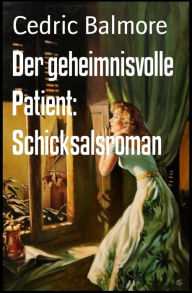 Title: Der geheimnisvolle Patient: Schicksalsroman, Author: Joe & Alma