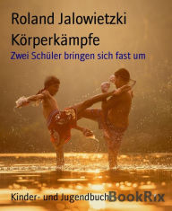 Title: Körperkämpfe: Zwei Schüler bringen sich fast um, Author: Roland Jalowietzki