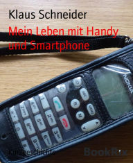 Title: Mein Leben mit Handy und Smartphone, Author: Klaus Schneider