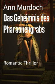 Title: Das Geheimnis des Pharaonengrabs: Romantic Thriller, Author: Ann Murdoch