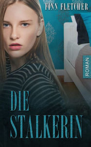 Title: Die Stalkerin, Author: Finn Fletcher