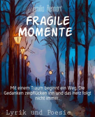 Title: Fragile Momente: Mit einem Traum beginnt ein Weg. Die Gedanken zerpflücken ihn und das Herz folgt nicht immer., Author: Émilia Rennart