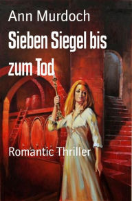 Title: Sieben Siegel bis zum Tod: Romantic Thriller, Author: Ann Murdoch