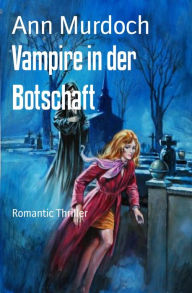 Title: Vampire in der Botschaft: Romantic Thriller, Author: Ann Murdoch