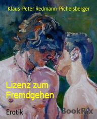 Title: Lizenz zum Fremdgehen, Author: Klaus-Peter Redmann-Pichelsberger
