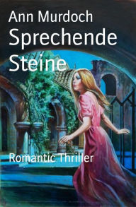 Title: Sprechende Steine: Romantic Thriller, Author: Ann Murdoch