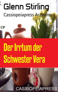 Title: Der Irrtum der Schwester Vera: Arztroman, Author: Glenn Stirling