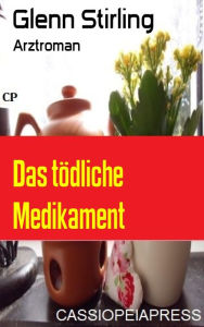 Title: Das tödliche Medikament: Arztroman, Author: Glenn Stirling