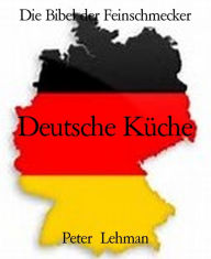 Title: Die Bibel der Feinschmecker: Deutsche Küche, Author: Peter Lehman