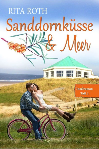 Sanddornküsse & Meer: Ein Norderney-Liebesroman