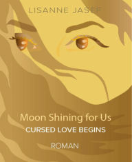 Title: MOON SHINING FOR US: Cursed love, Author: Lisanne Jasef