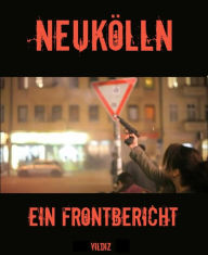 Title: Neukölln - Ein Frontbericht, Author: Mehmet Yildiz
