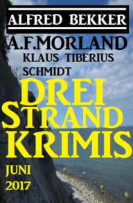 Title: Drei Strand Krimis Juni 2017, Author: Alfred Bekker