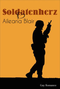 Title: Soldatenherz: Gay Romance, Author: Aileana Blair