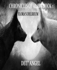 Title: The Chronicles of Alion Book 1: Flora's Delirium, Author: Deu' Angel