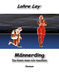 Title: Männerding: Da kann man nix machen, Author: Lohre Ley
